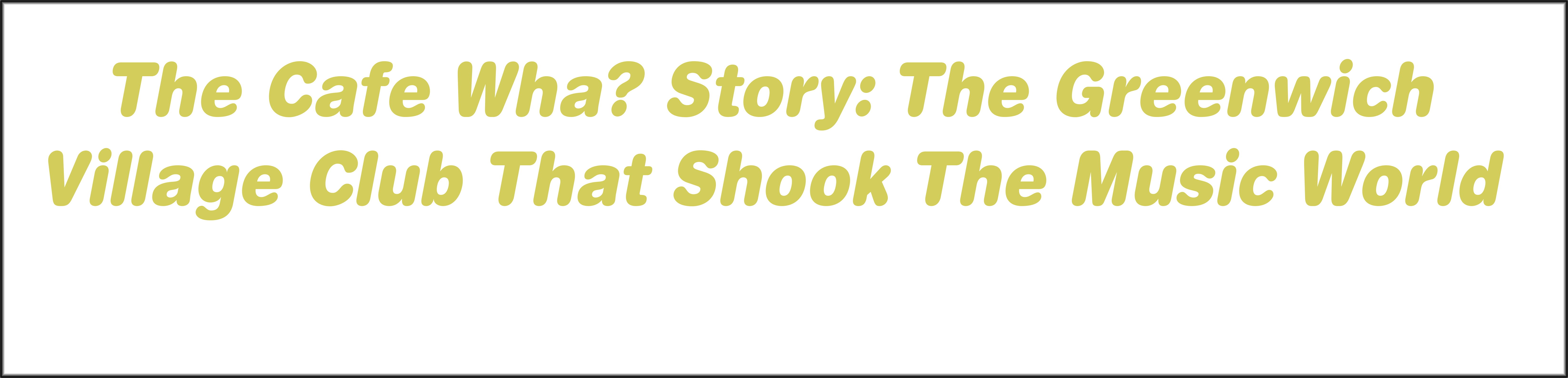 The Cafe Wha? Story